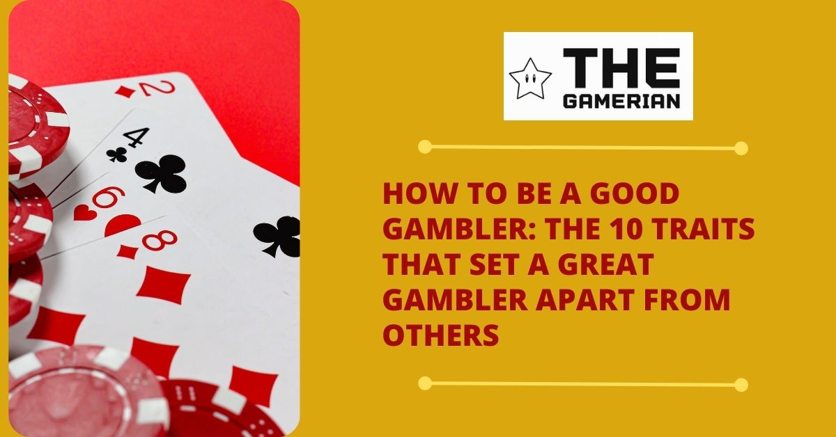 How to be a good gambler great gambler successful gamblers featured image - The Gamerian