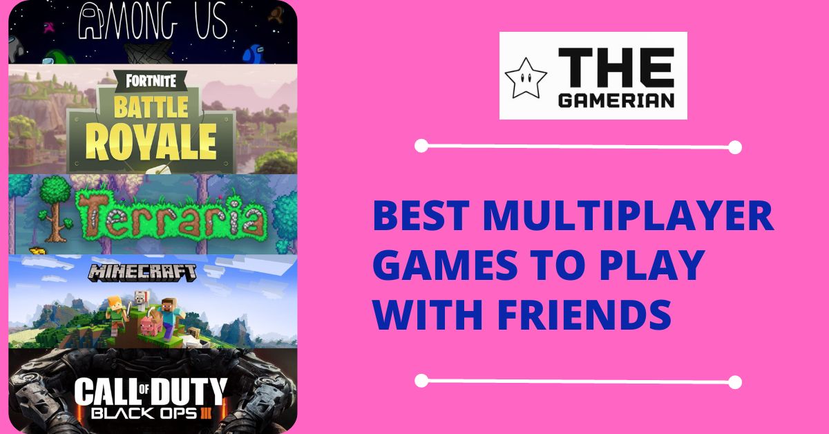 Best Multiplayer Games To Play With Friends - The Gamerian