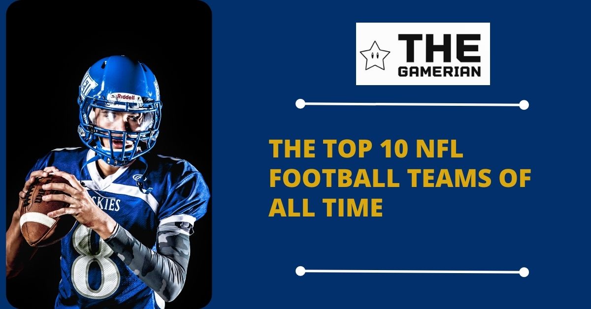 The Top 10 NFL Football Teams of All Time featured image - The Gamerian