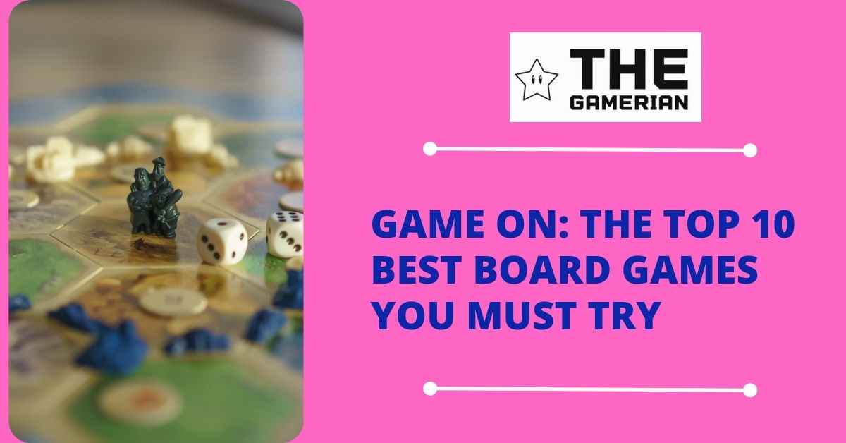 Game On The Top 10 Best Board Games You Must Try featured image - The Gamerian Blog
