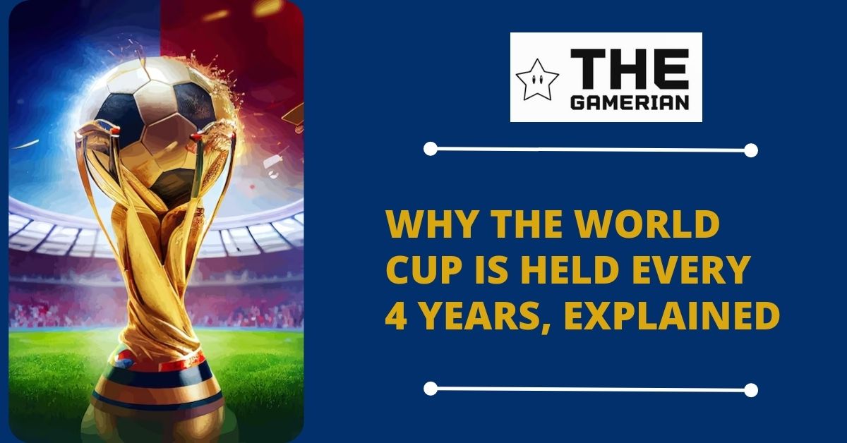 Why the World Cup is Held Every 4 Years Explained featured image - thegamerian.com gaming blog