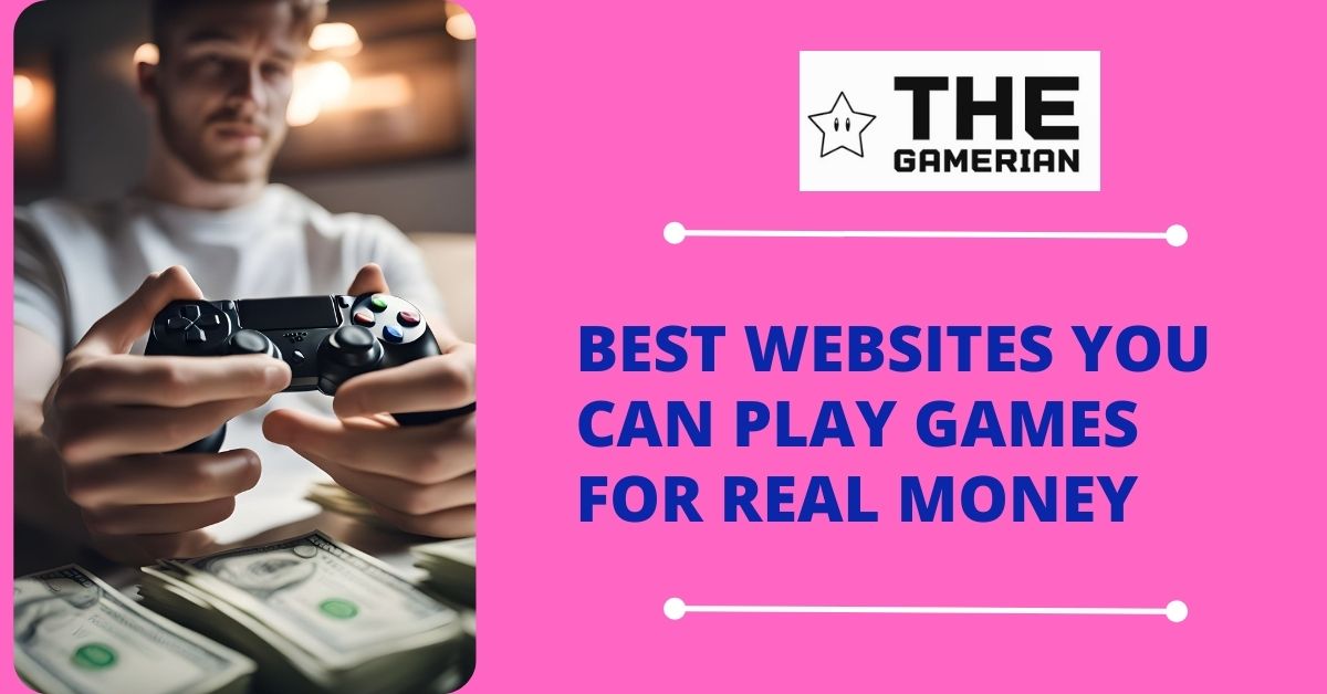 Best Websites You Can Play Games for Real Money featured image - thegamerian.com The Gamerian Gaming Blogger
