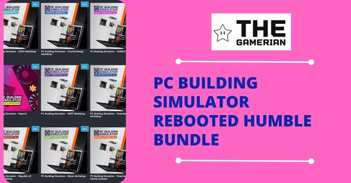 PC Building Simulator Rebooted Humble Bundle featured image - The Gamerian Gaming Blogger