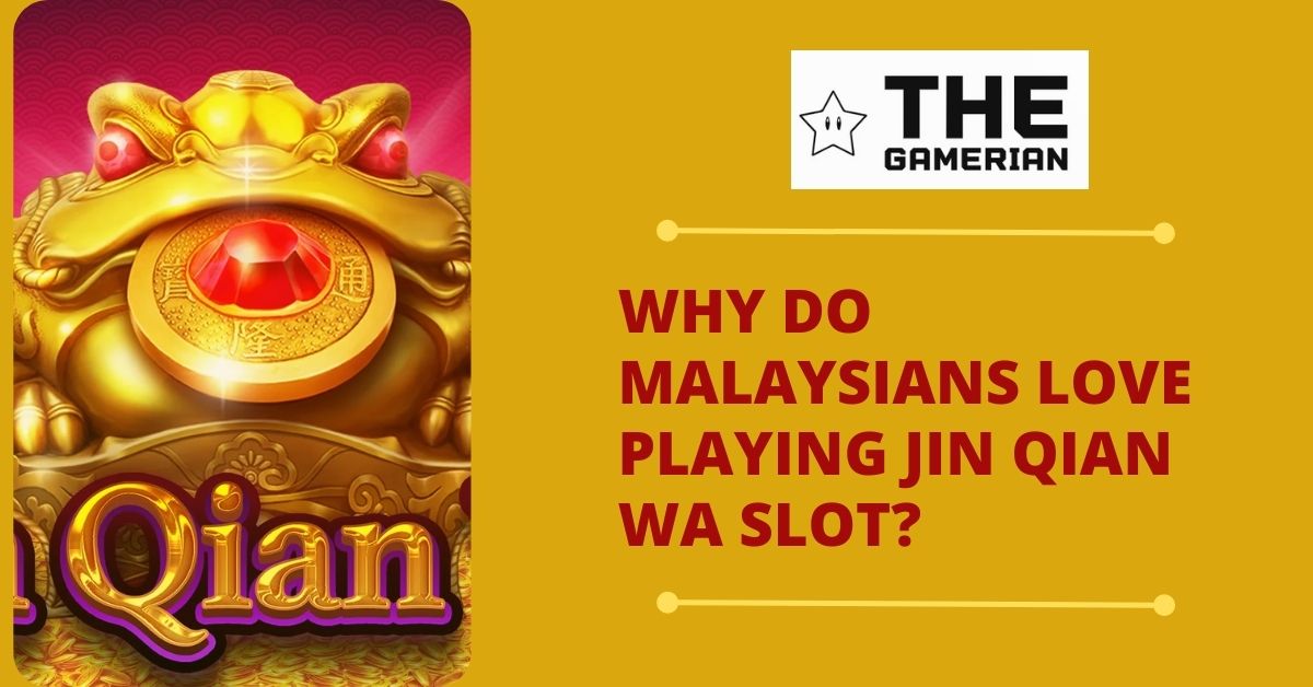 Why Do Malaysians Love Playing Jin Qian Wa Slot - The Gamerian Gaming Blogger