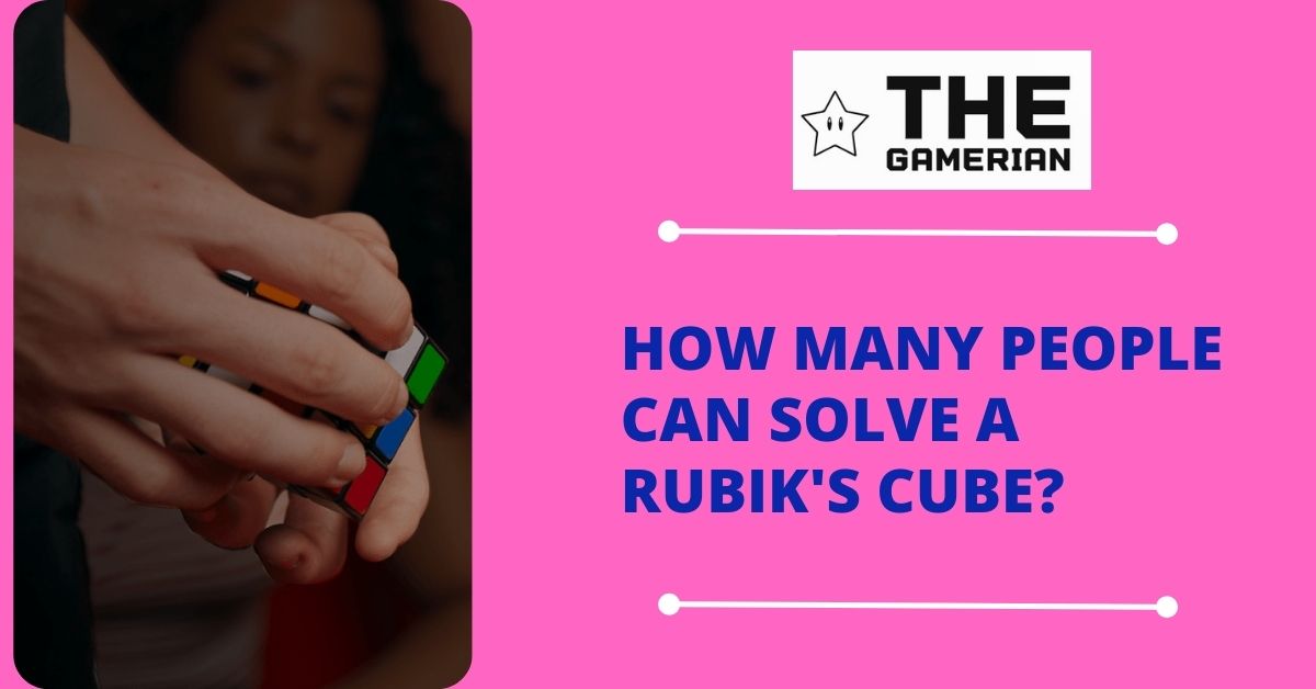 How Many People Can Solve a Rubik's Cube Rubix Cube - The Gamerian Gaming Blog