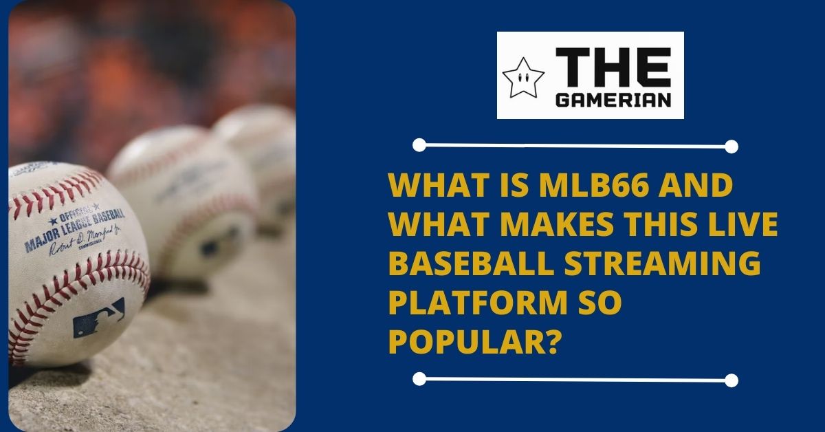 What is MLB66 Live Baseball Streaming Platform MLB free streams - MLB66ir - The Gamerian gaming blog