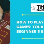 How to Play Casino Games Your Beginner's Guide - The Gamerian thegamerian