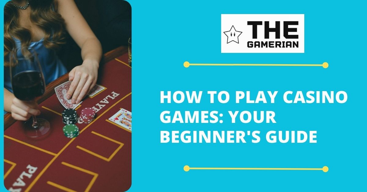 How to Play Casino Games Your Beginner's Guide - The Gamerian thegamerian