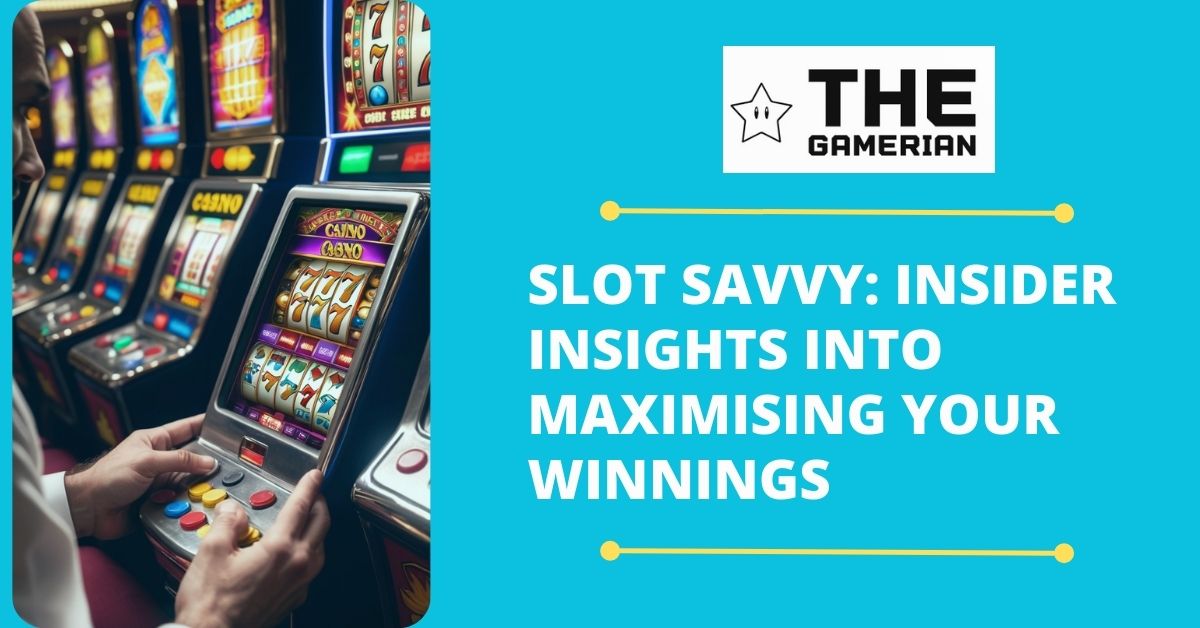 Slot Savvy Insider Insights into Maximising Your Winnings - thegamerian.com