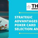 Strategic Advantages in Poker Card Selection and Play - thegamerian.com Best Gaming Websites