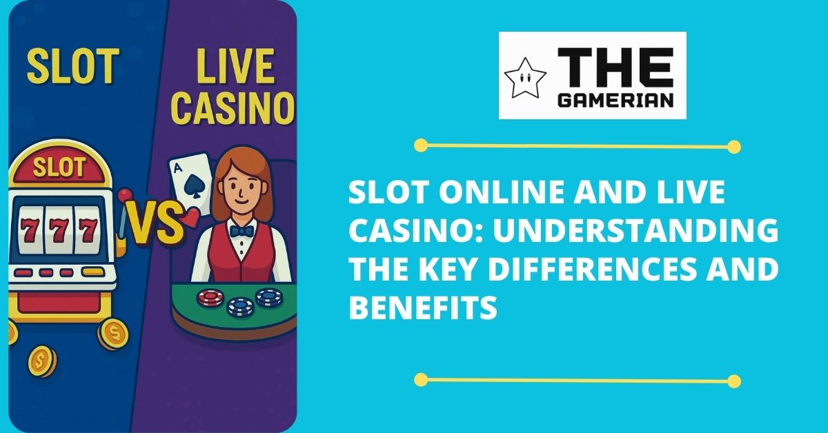 Slot Online and Live Casino Understanding the Key Differences and Benefits - thegamerian.com Best Gaming Blog